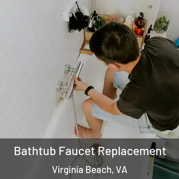  Bathtub Faucet Replacement Virginia Beach, VA